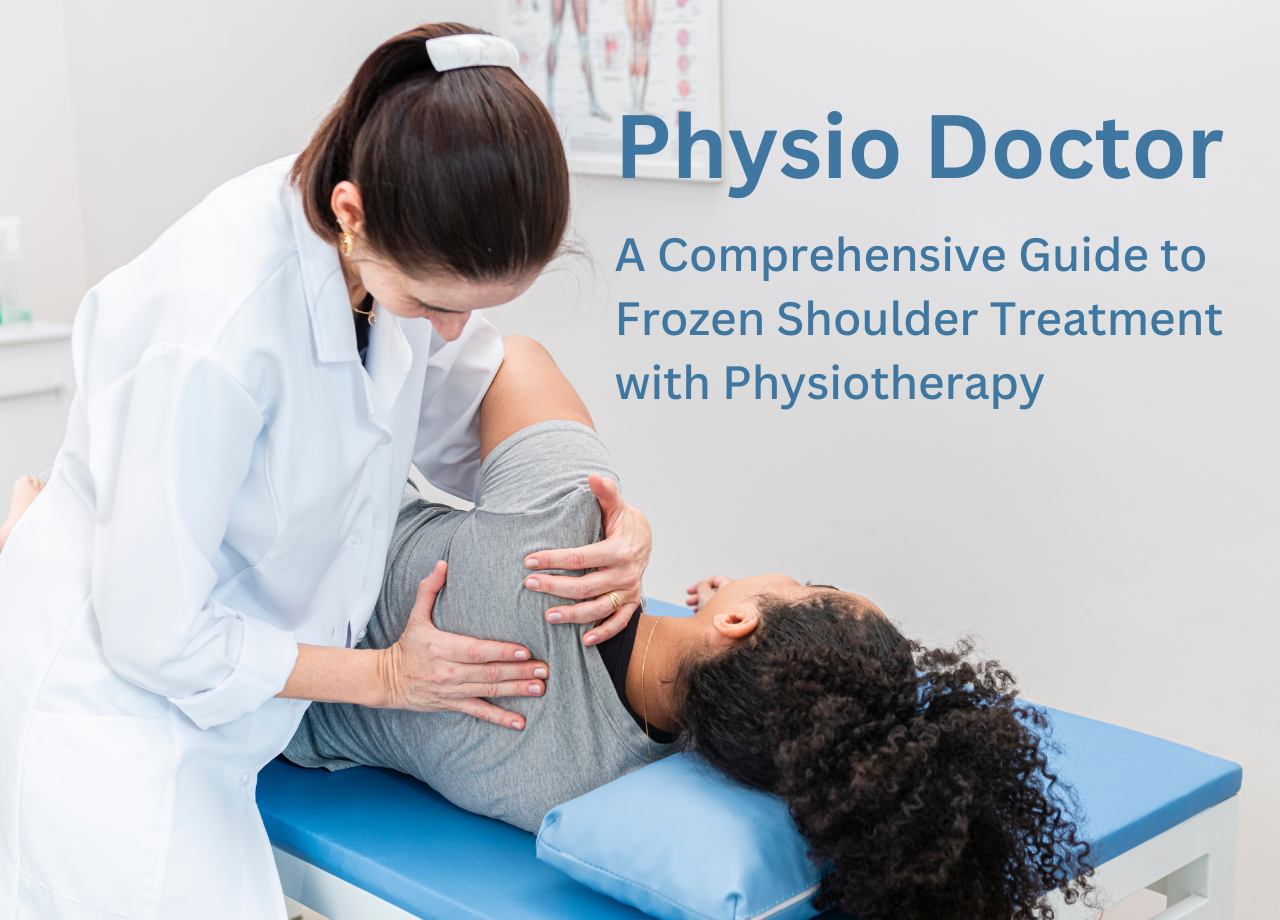 A Comprehensive Guide to Frozen Shoulder Treatment with Physiotherapy